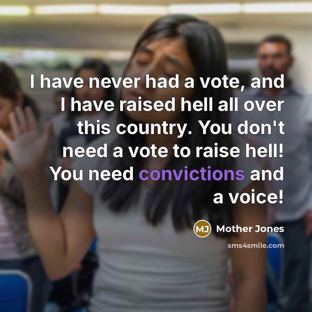 “I have never had a vote, and I have raised…” quote by Mother Jones