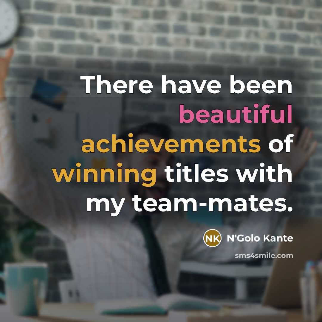 “There have been beautiful achievements of winning titles with my…” quote by N'Golo Kante