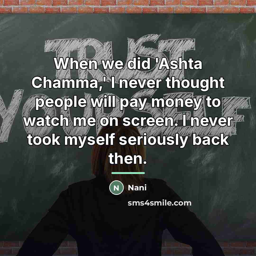 “When we did 'Ashta Chamma,' I never thought people will…” quote by Nani