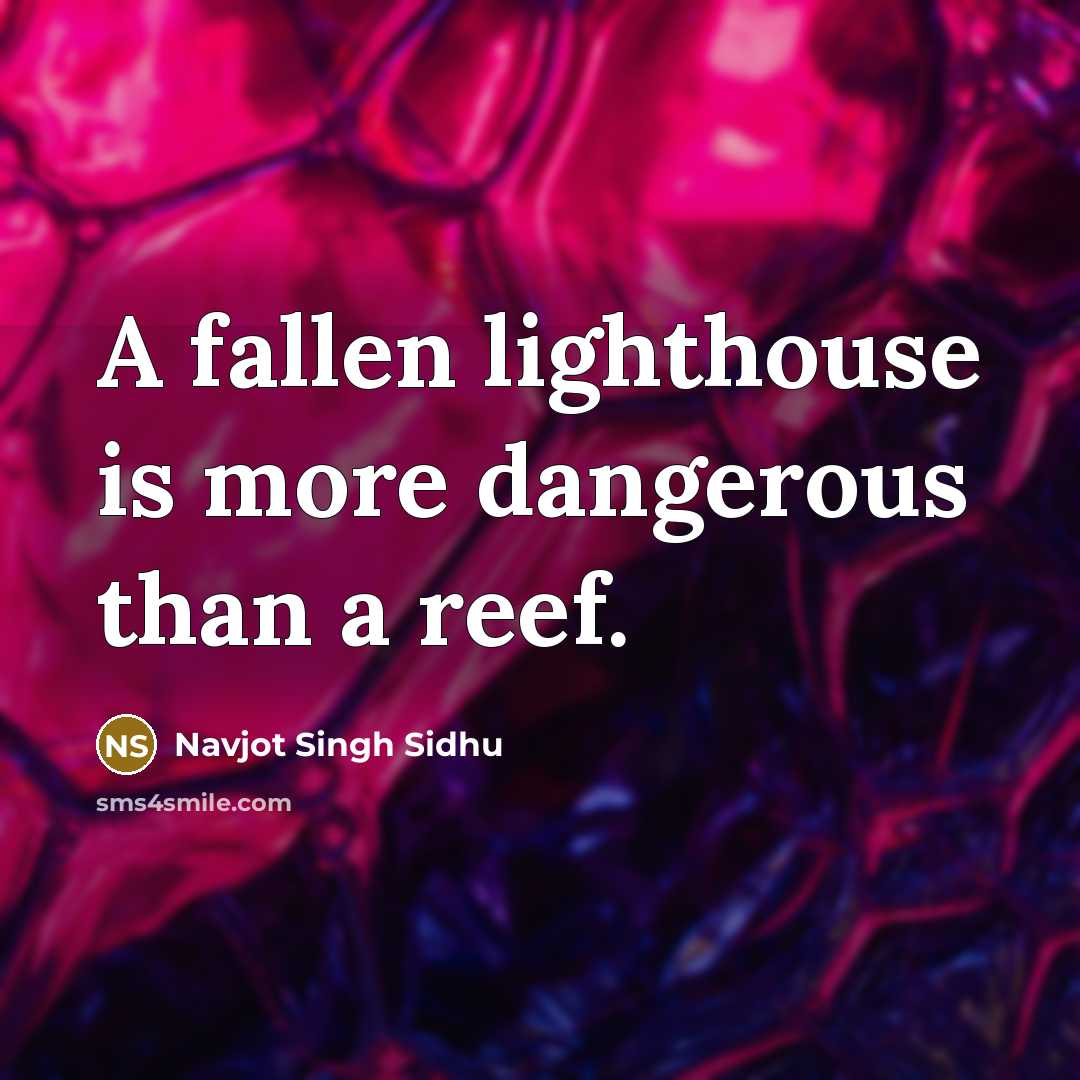 “A fallen lighthouse is more dangerous than a reef.…” quote by Navjot Singh Sidhu