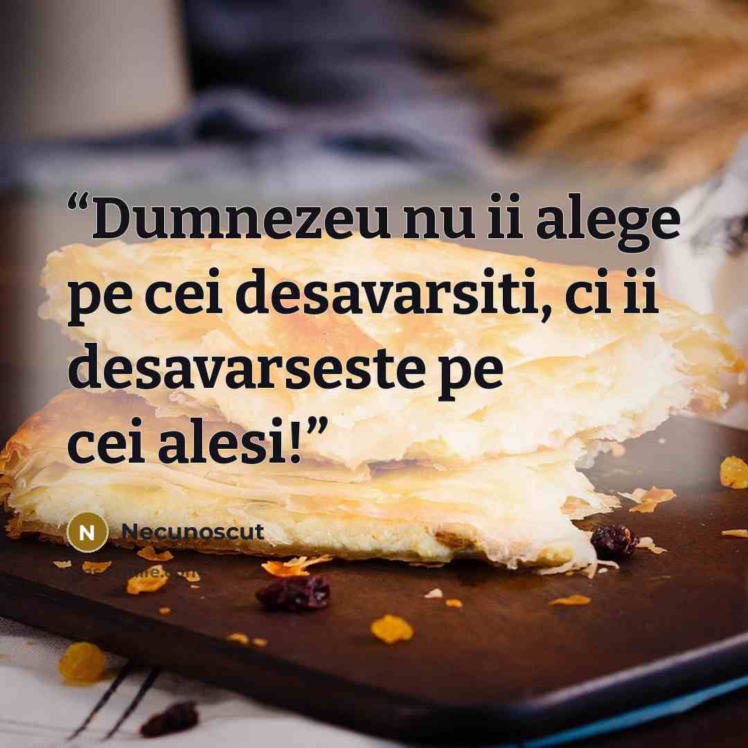 “Dumnezeu nu ii alege pe cei desavarsiti, ci ii desavarseste pe cei alesi!” quote by Necunoscut