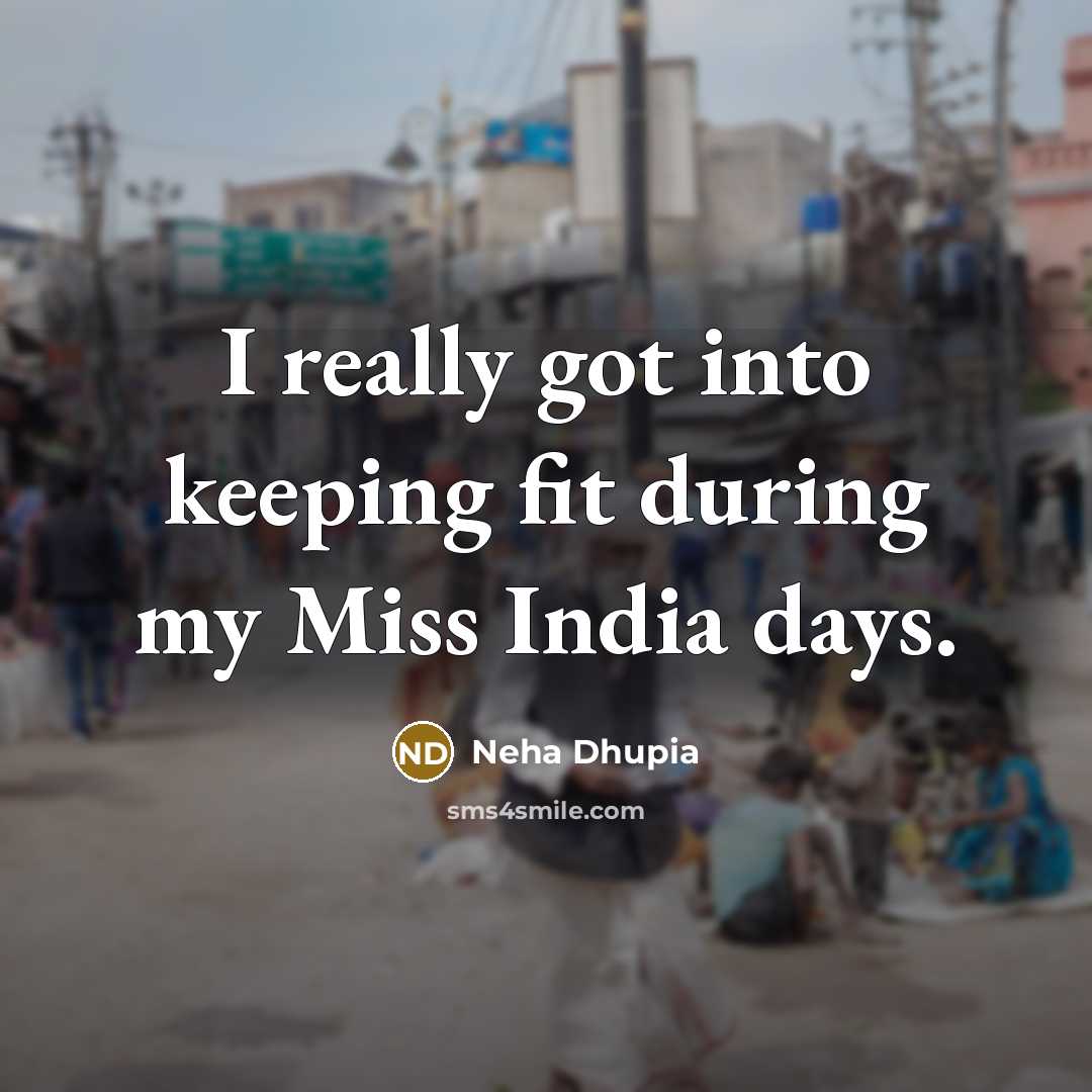 “I really got into keeping fit during my Miss India…” quote by Neha Dhupia