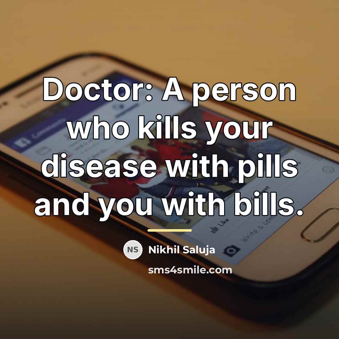 “Doctor: A person who kills your disease with pills and…” quote by Nikhil Saluja