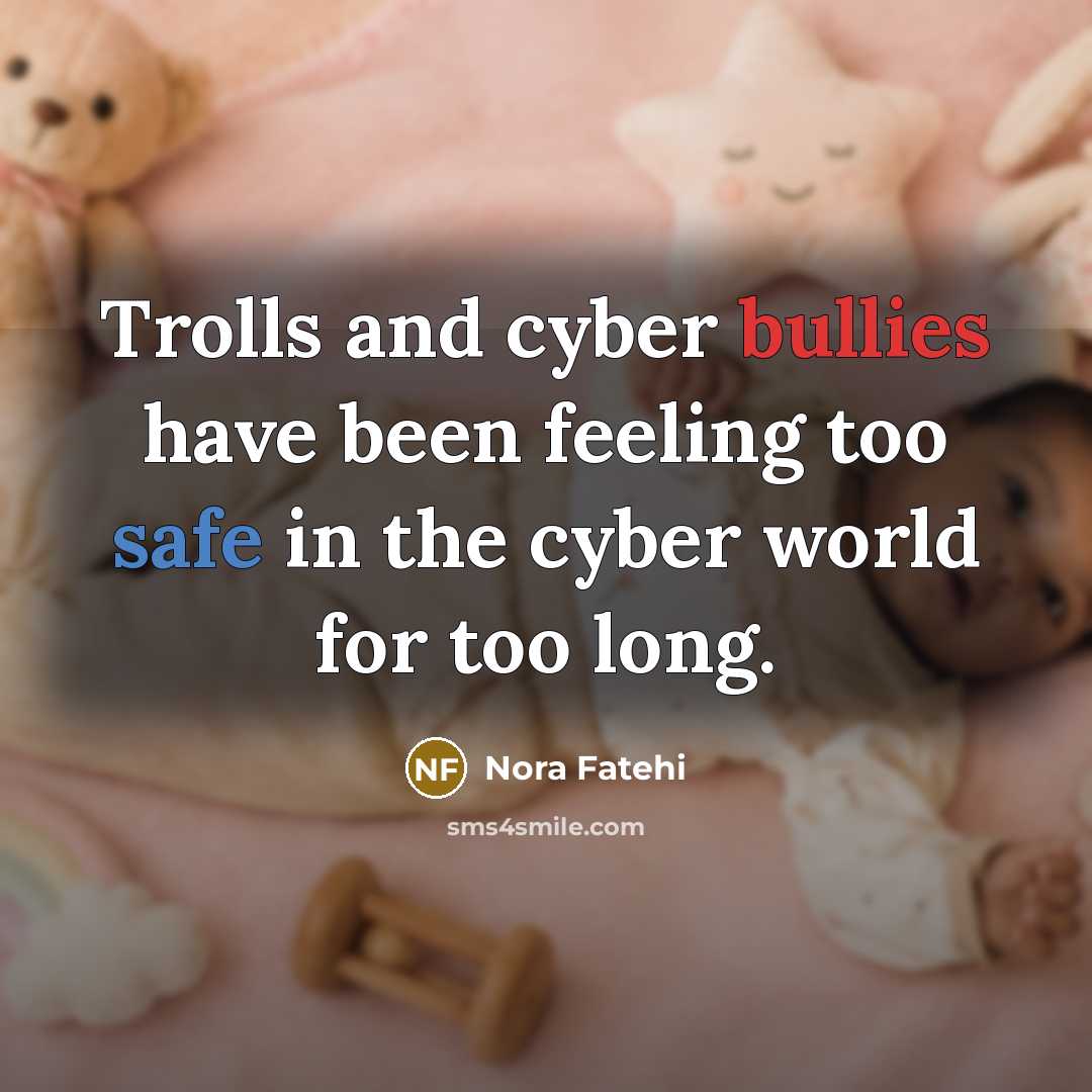 “Trolls and cyber bullies have been feeling too safe in…” quote by Nora Fatehi