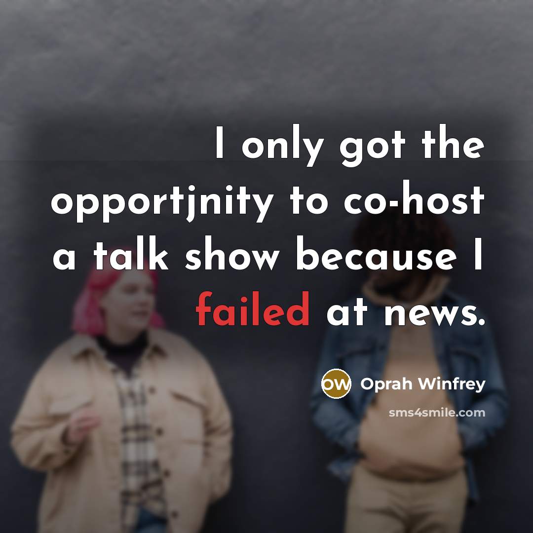 “I only got the opportjnity to co-host a talk show…” quote by Oprah Winfrey