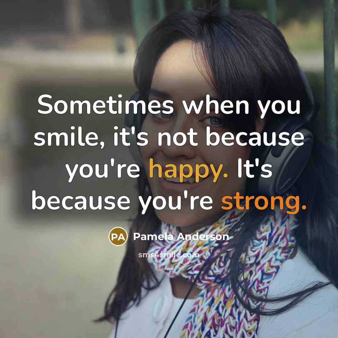 “Sometimes when you smile, it's not because you're happy. It's…” quote by Pamela Anderson