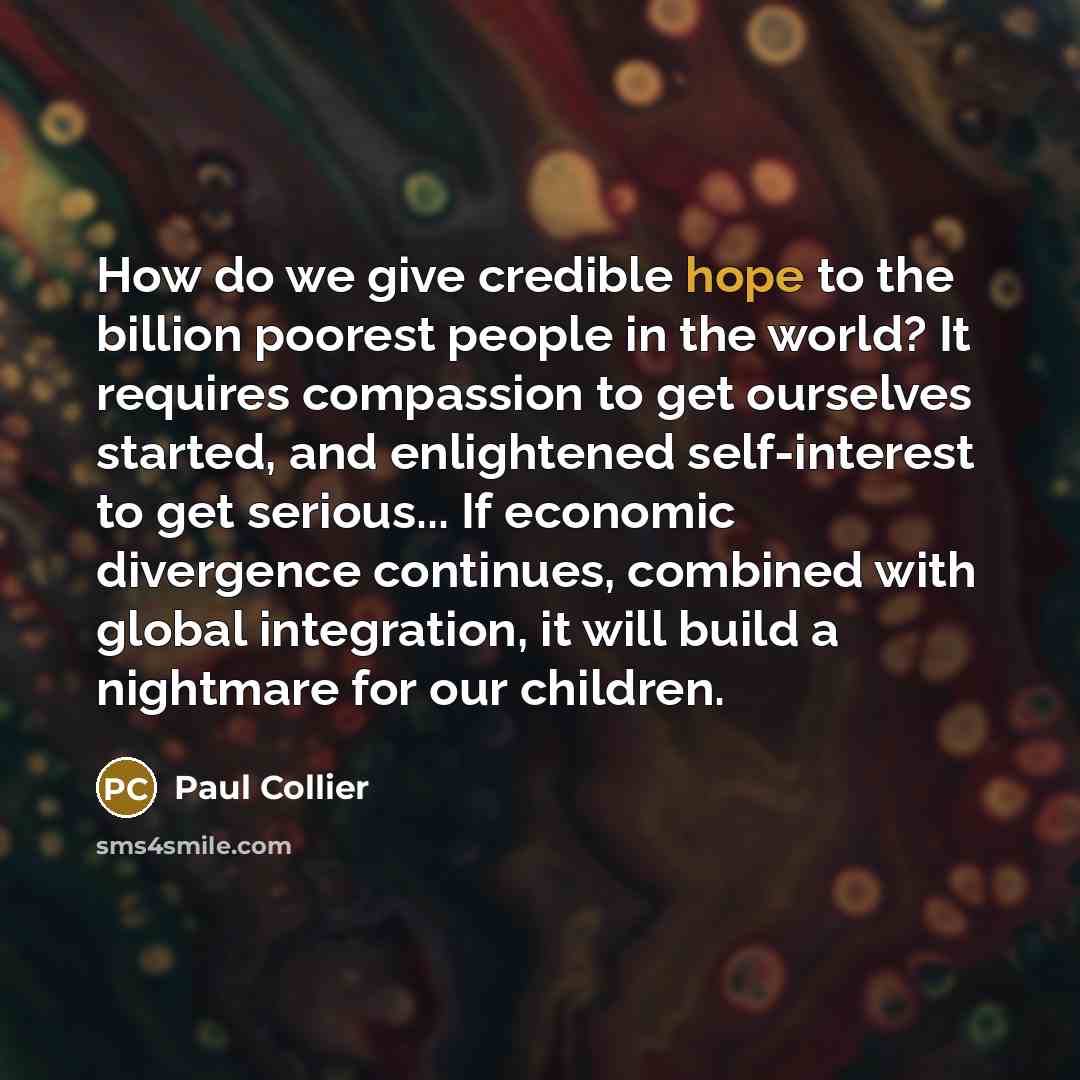 “How do we give credible hope to the billion poorest…” quote by Paul Collier