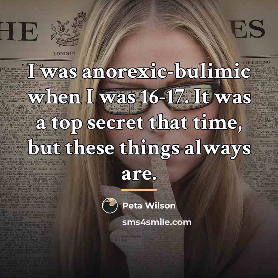 “I was anorexic-bulimic when I was 16-17. It was a…” quote by Peta Wilson