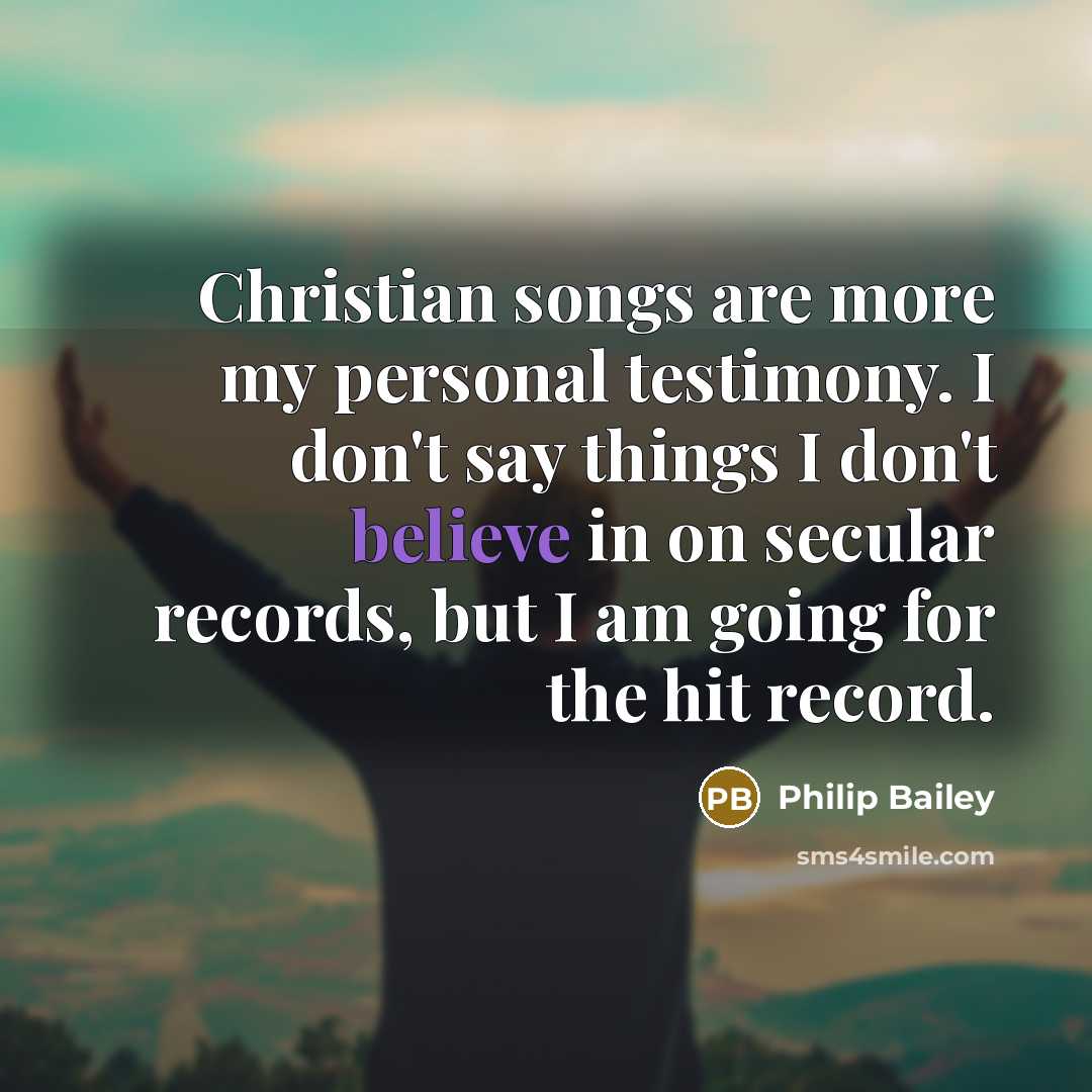 “Christian songs are more my personal testimony. I don't say…” quote by Philip Bailey
