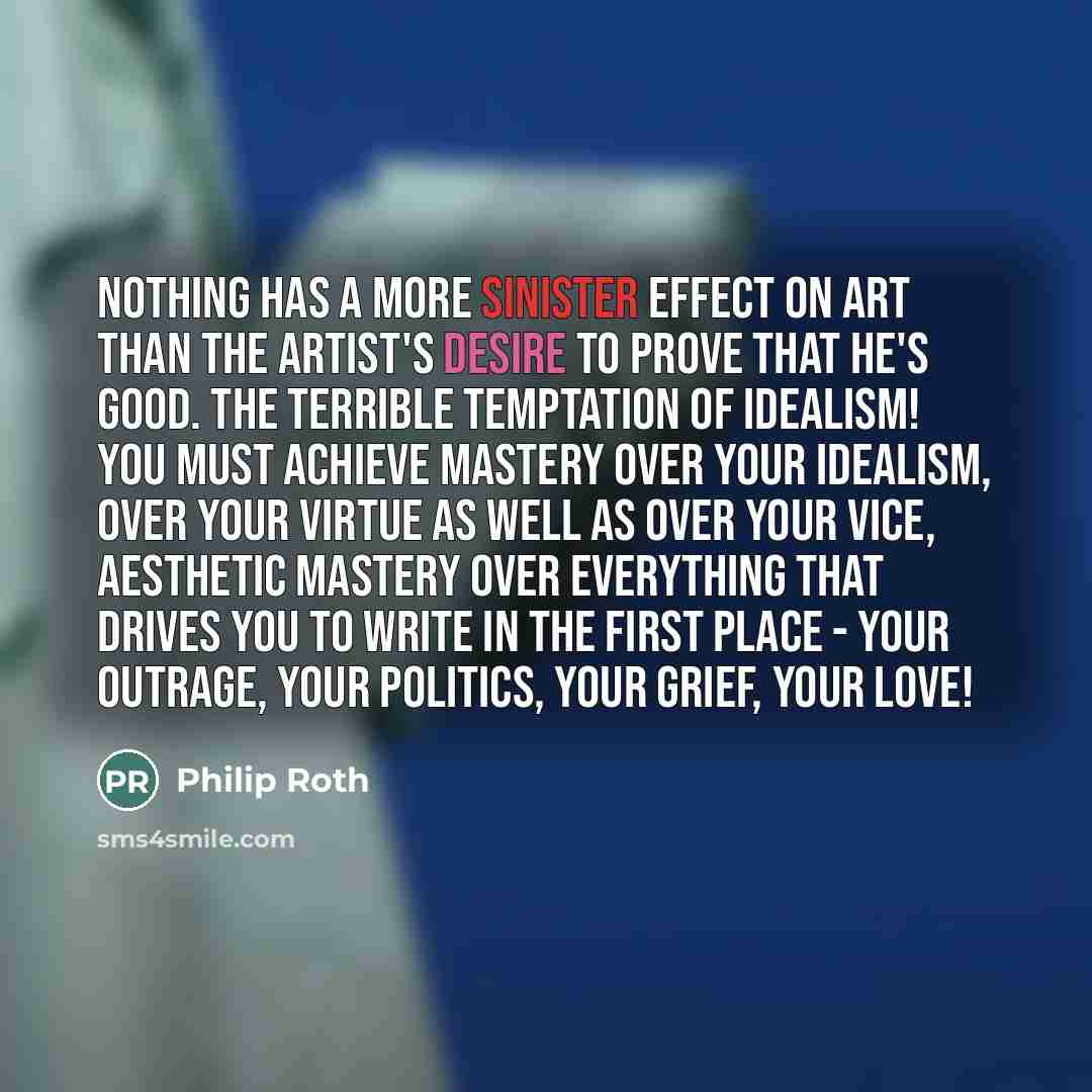 “Nothing has a more sinister effect on art than the…” quote by Philip Roth