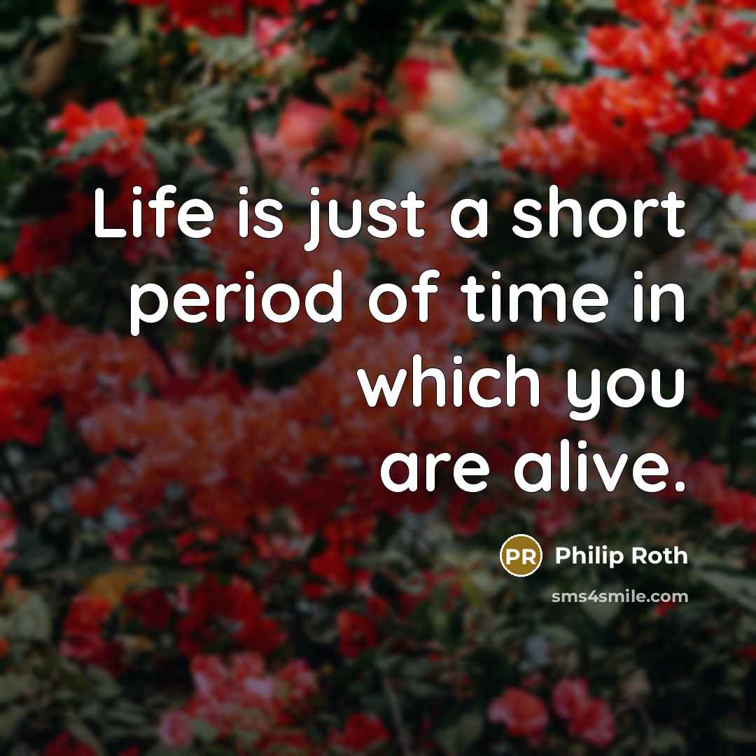 “Life is just a short period of time in which…” quote by Philip Roth
