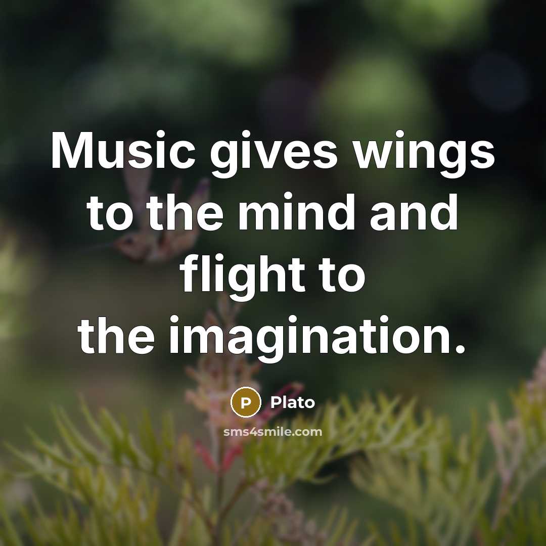 “Music gives wings to the mind and flight to the…” quote by Plato