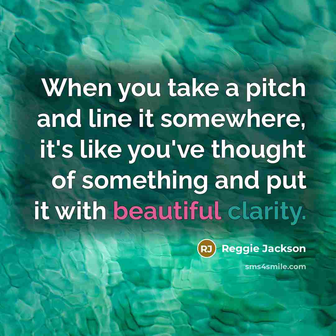 “When you take a pitch and line it somewhere, it's…” quote by Reggie Jackson