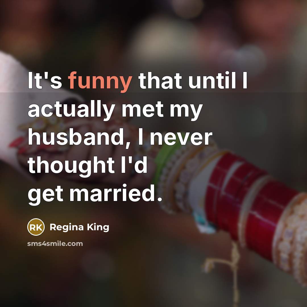 “It's funny that until I actually met my husband, I…” quote by Regina King