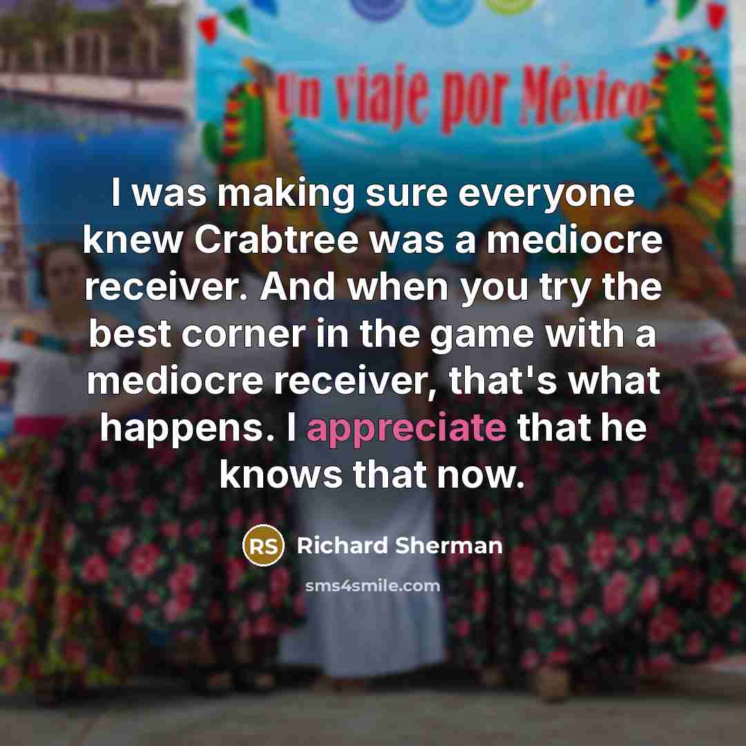 “I was making sure everyone knew Crabtree was a mediocre…” quote by Richard Sherman
