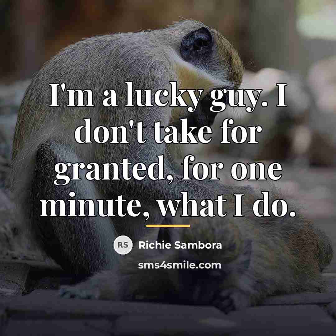“I'm a lucky guy. I don't take for granted, for…” quote by Richie Sambora