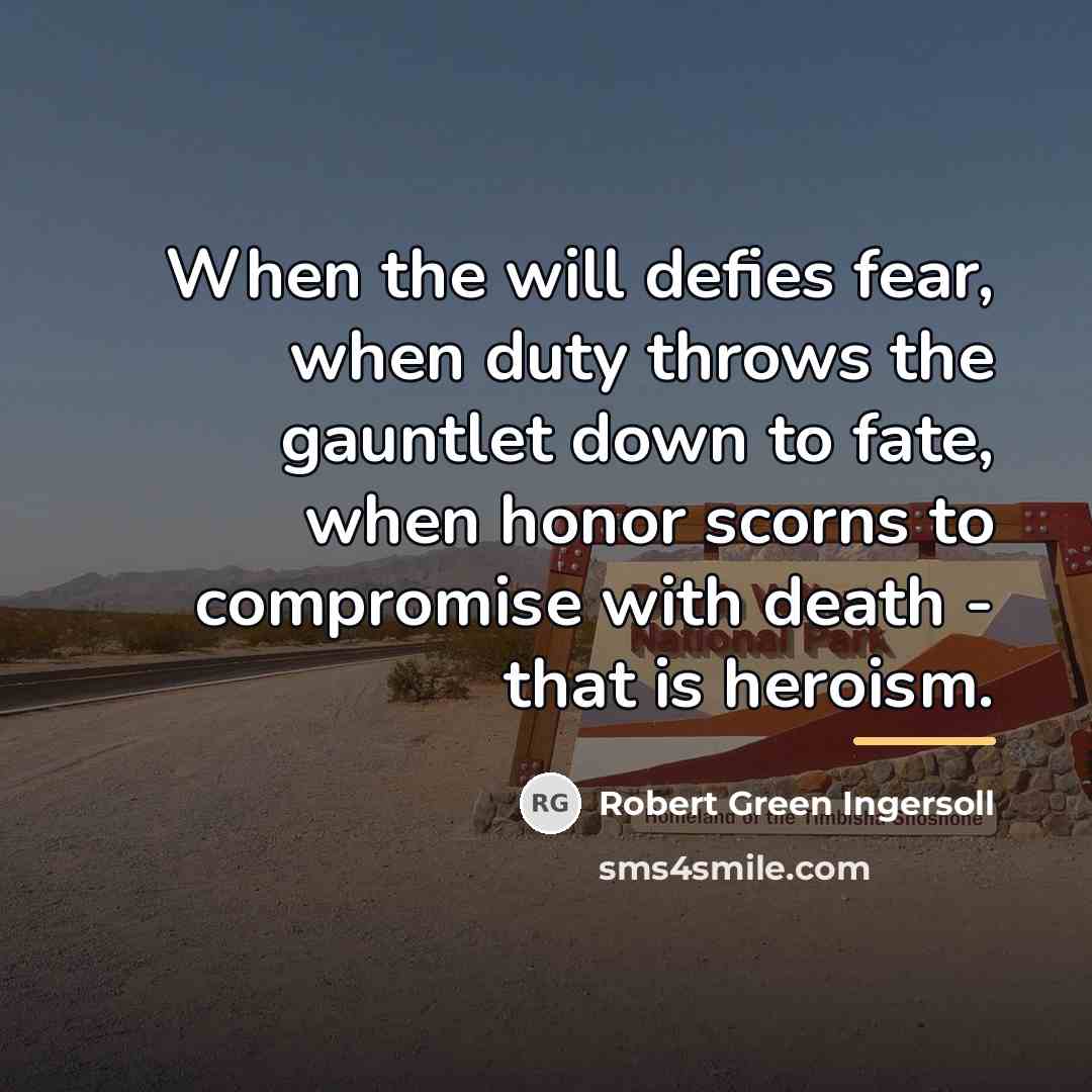 “When the will defies fear, when duty throws the gauntlet…” quote by Robert Green Ingersoll