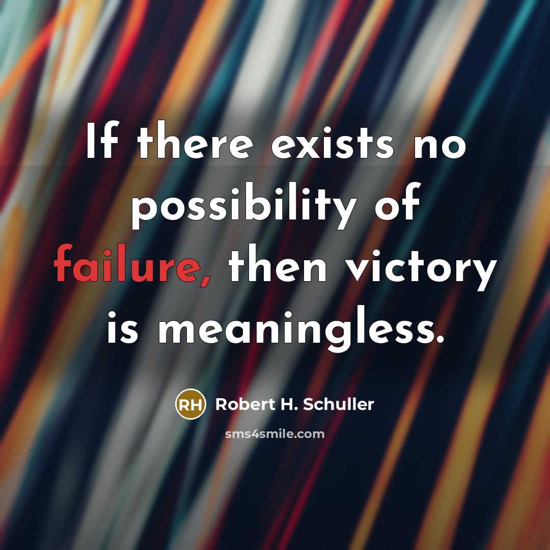 “If there exists no possibility of failure, then victory is…” quote by Robert H. Schuller