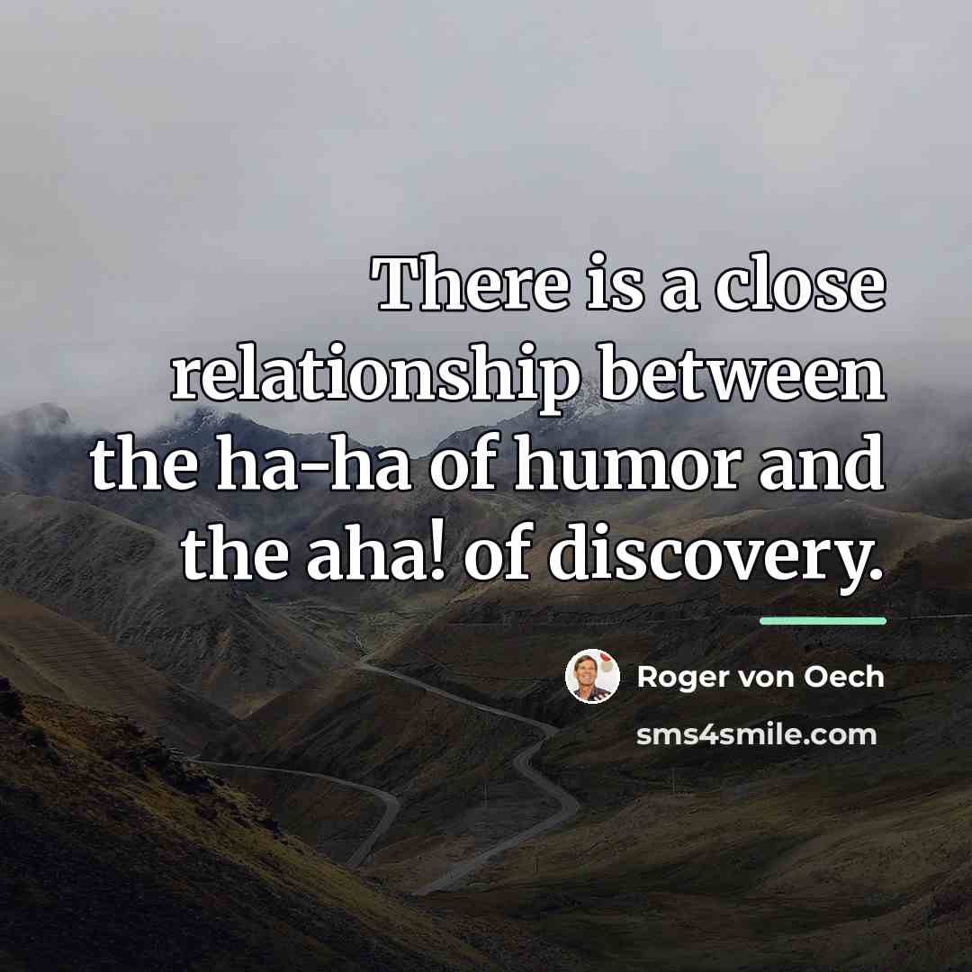 “There is a close relationship between the ha-ha of humor…” quote by Roger Von Oech