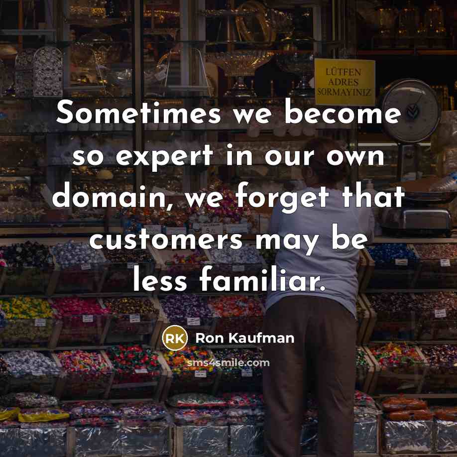 “Sometimes we become so expert in our own domain, we…” quote by Ron Kaufman