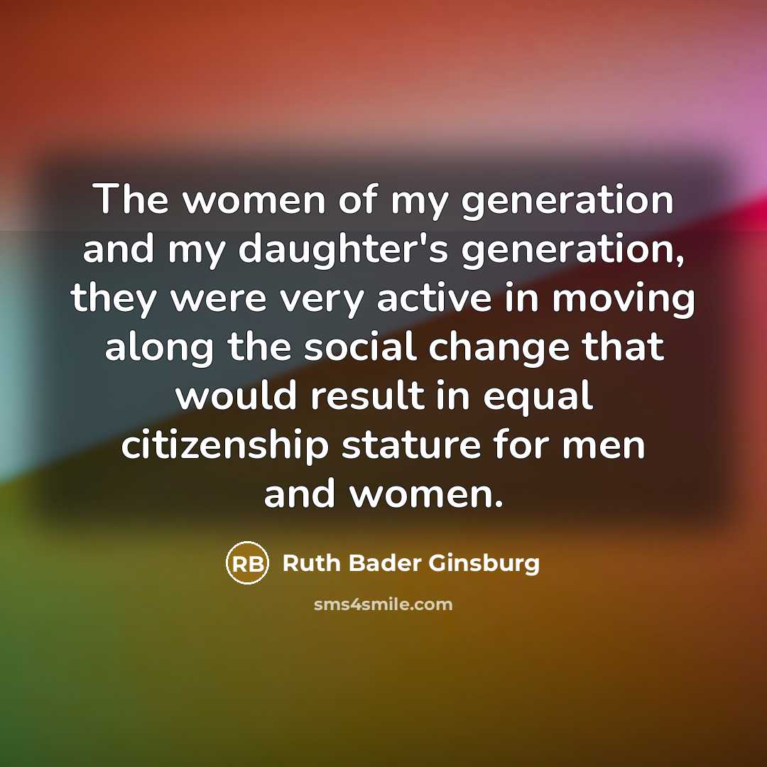 “The women of my generation and my daughter's generation, they…” quote by Ruth Bader Ginsburg