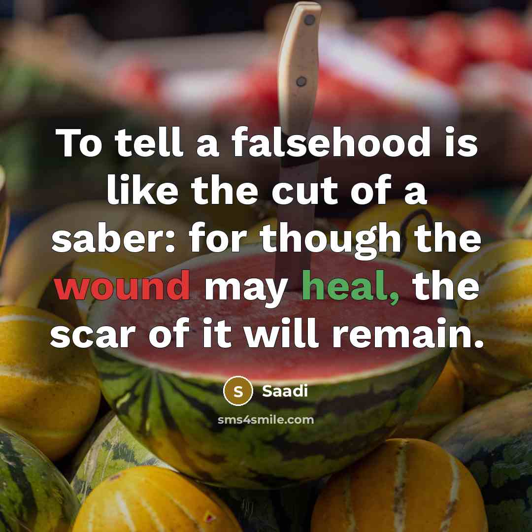 “To tell a falsehood is like the cut of a…” quote by Saadi