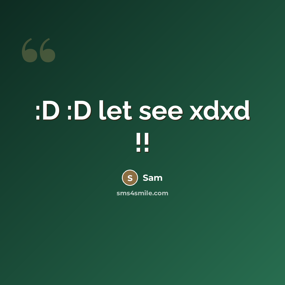 “:D :D let see xdxd !!” quote by Sam