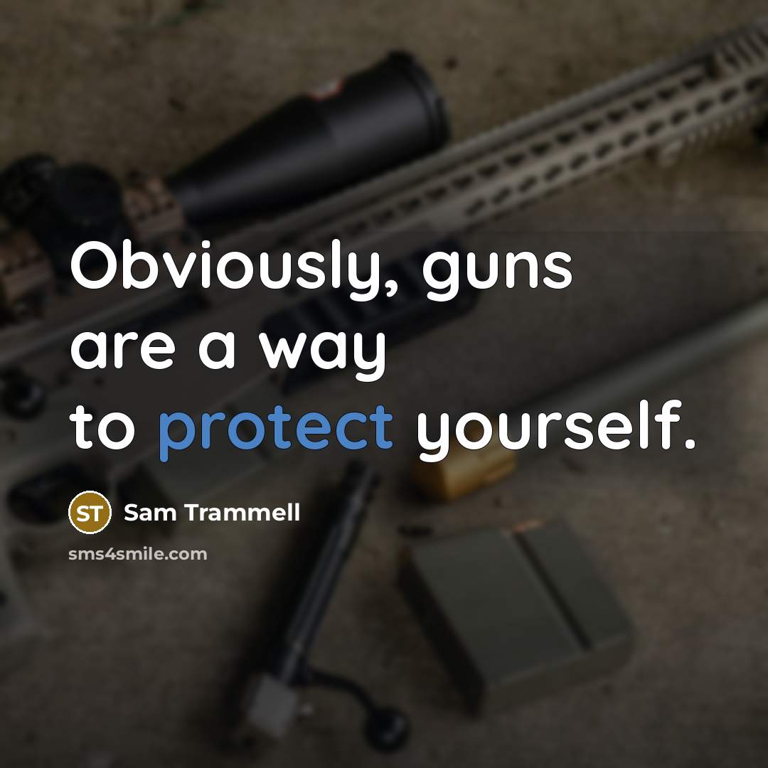 “Obviously, guns are a way to protect yourself.” quote by Sam Trammell