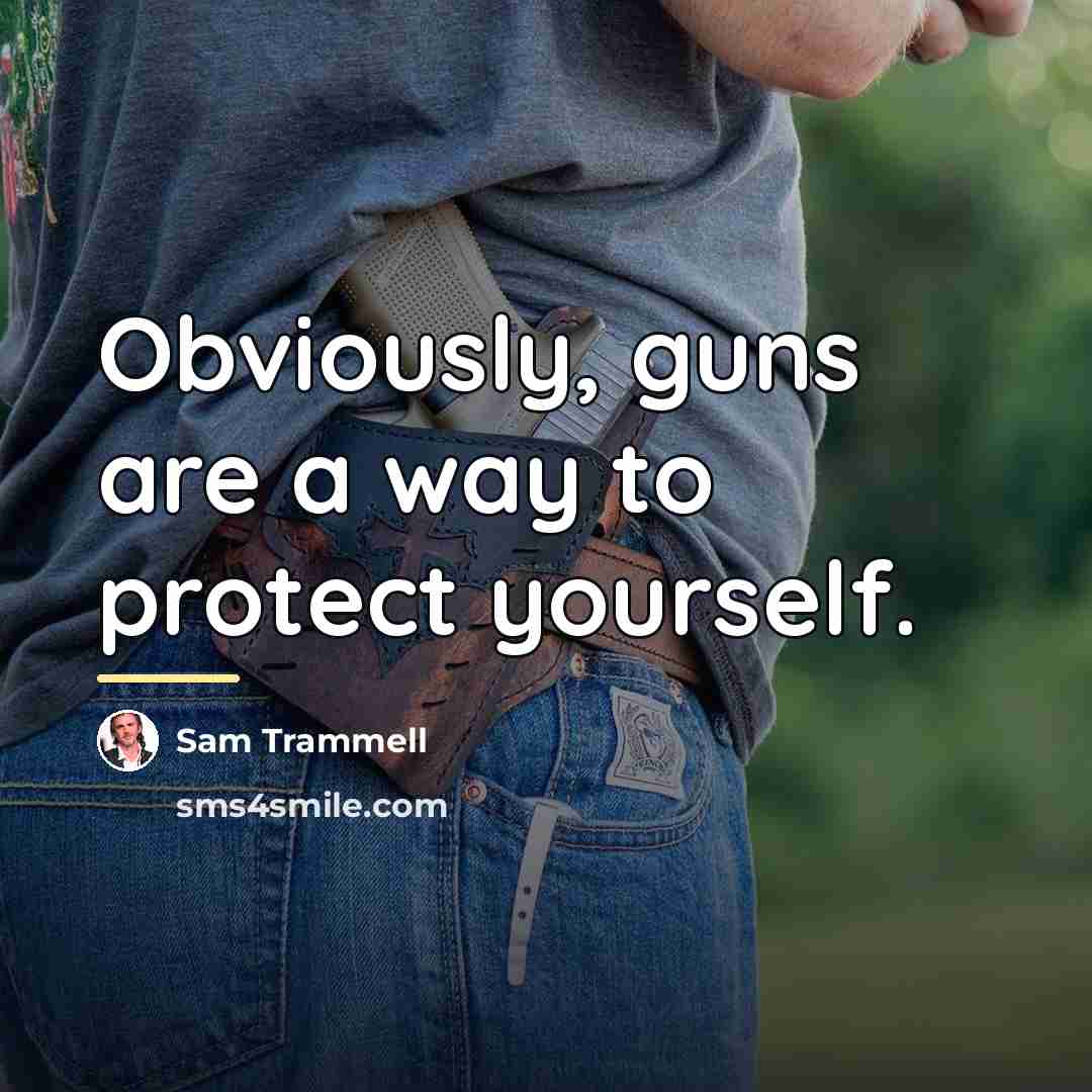 “Obviously, guns are a way to protect yourself.…” quote by Sam Trammell