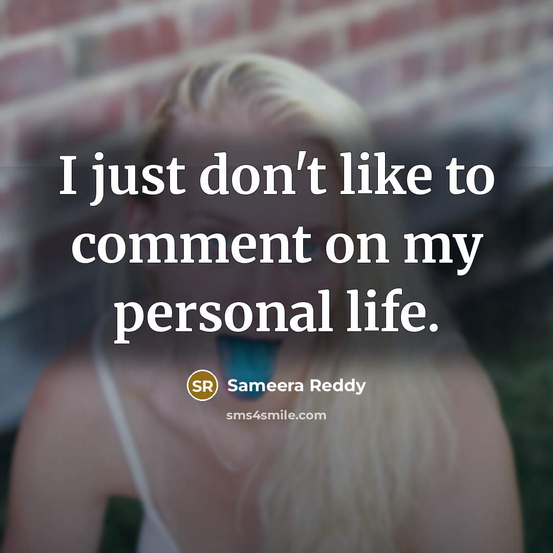 “I just don't like to comment on my personal life.…” quote by Sameera Reddy