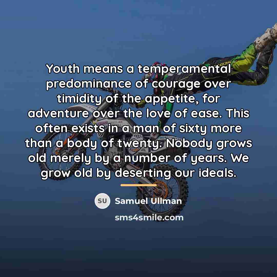 “Youth means a temperamental predominance of courage over timidity of…” quote by Samuel Ullman