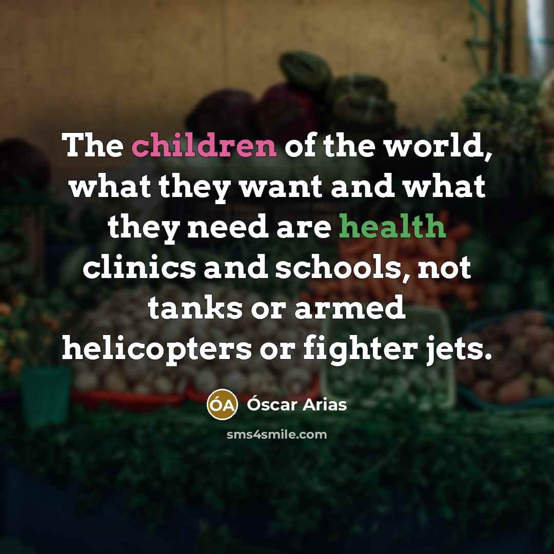 “The children of the world, what they want and what…” quote by Óscar Arias