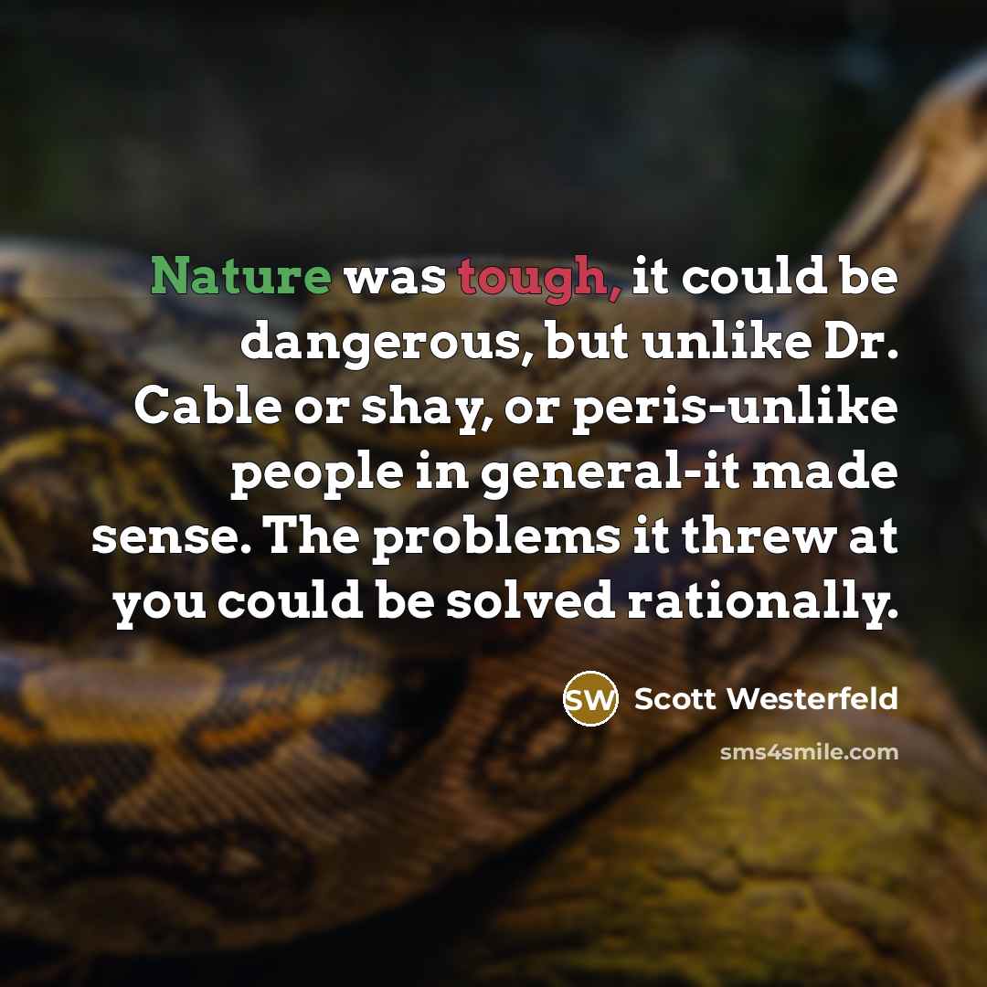 “Nature was tough, it could be dangerous, but unlike Dr.…” quote by Scott Westerfeld