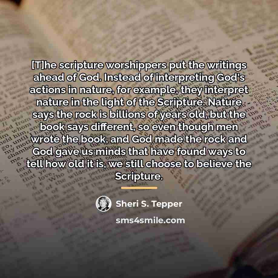 “[T]he scripture worshippers put the writings ahead of God. Instead…” quote by Sheri S. Tepper