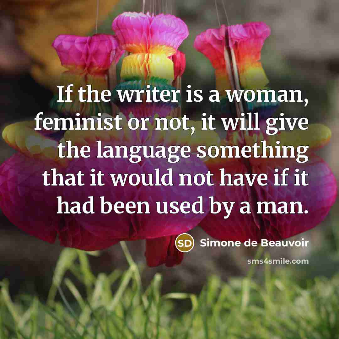 “If the writer is a woman, feminist or not, it…” quote by Simone de Beauvoir