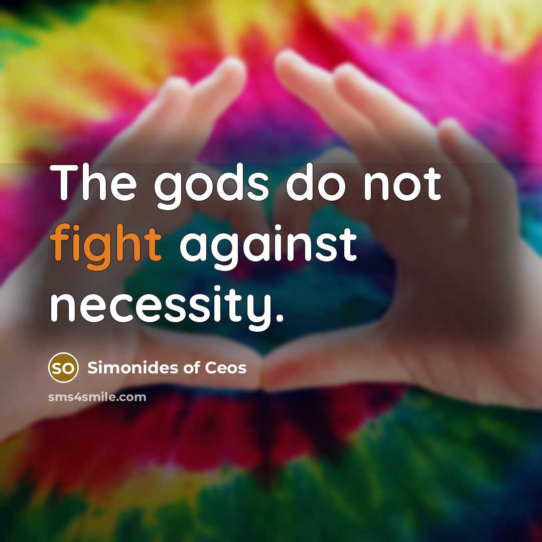 “The gods do not fight against necessity.…” quote by Simonides of Ceos