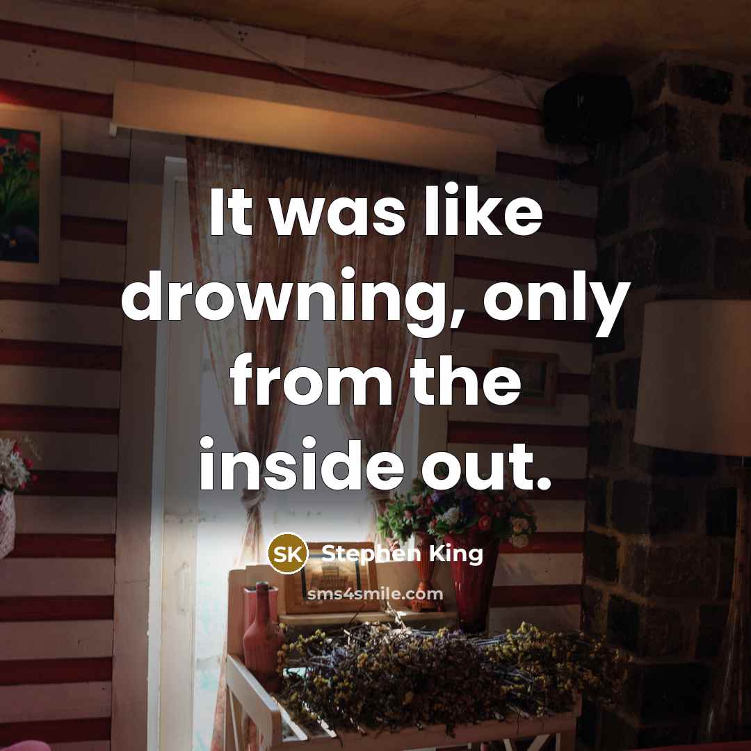 “It was like drowning, only from the inside out.…” quote by Stephen King