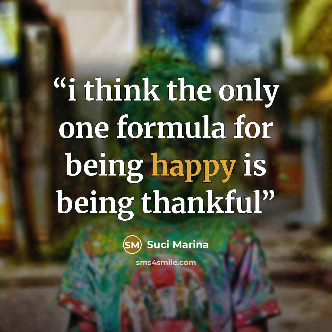 “i think the only one formula for being happy is being thankful” quote by Suci Marina