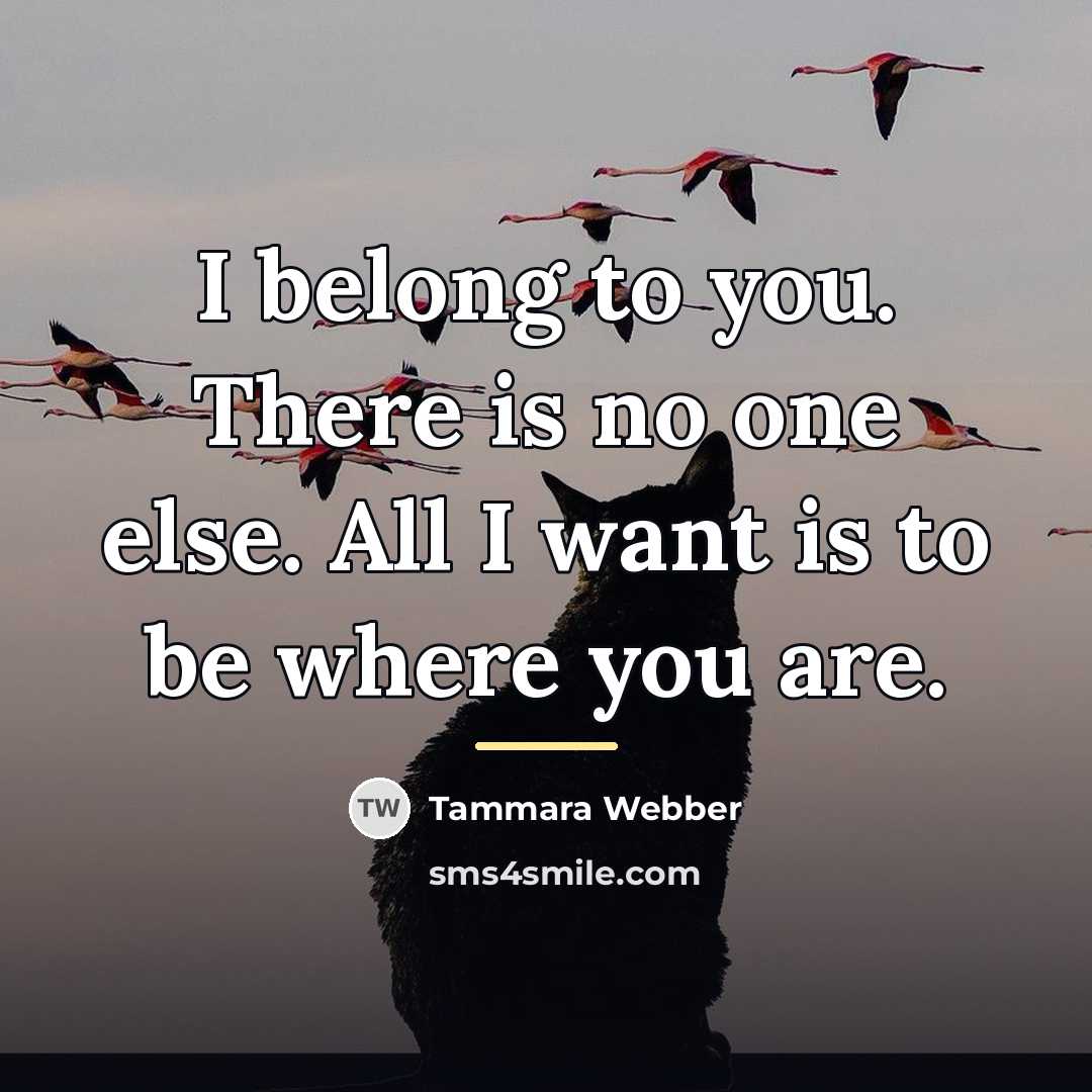 “I belong to you. There is no one else. All…” quote by Tammara Webber