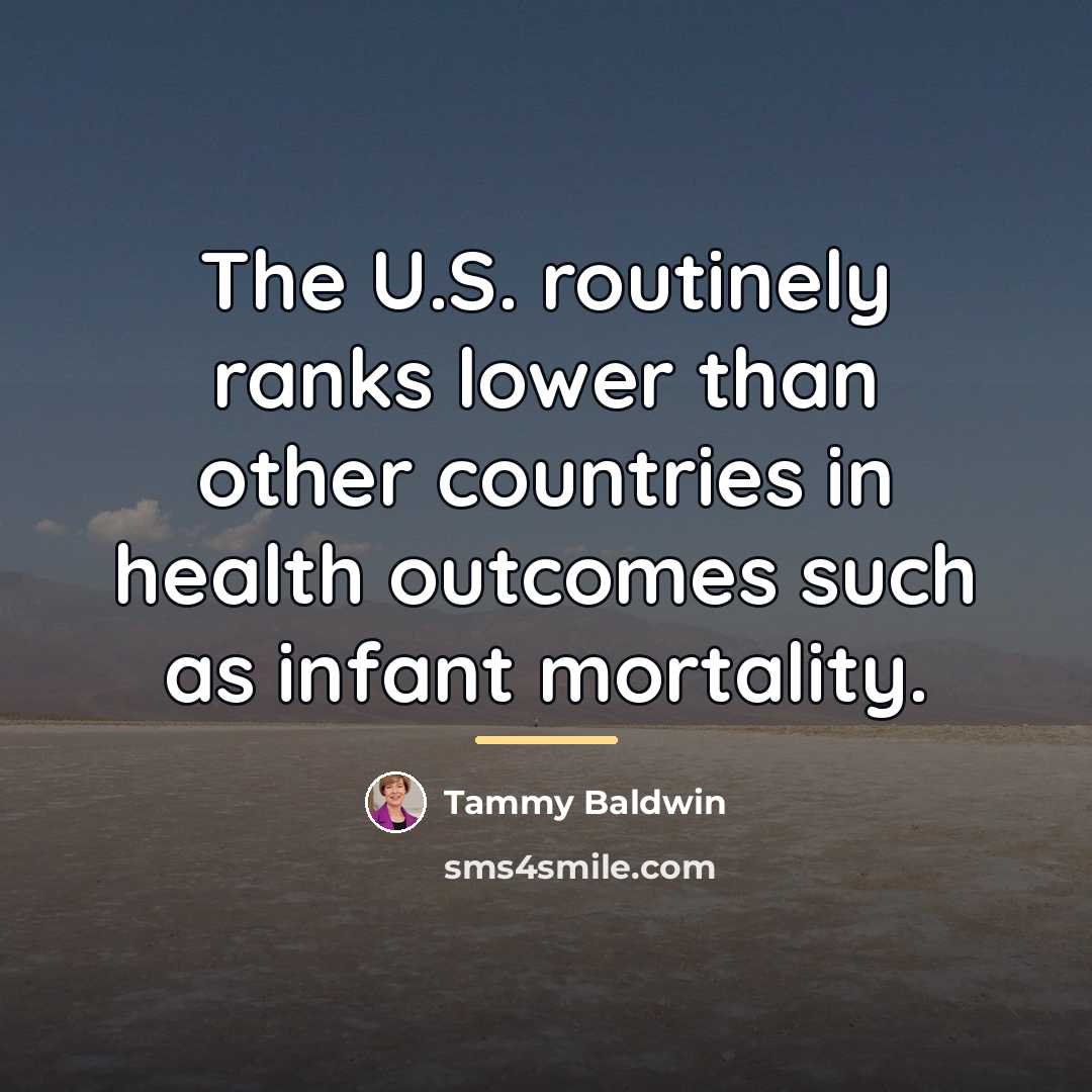 “The U.S. routinely ranks lower than other countries in health…” quote by Tammy Baldwin