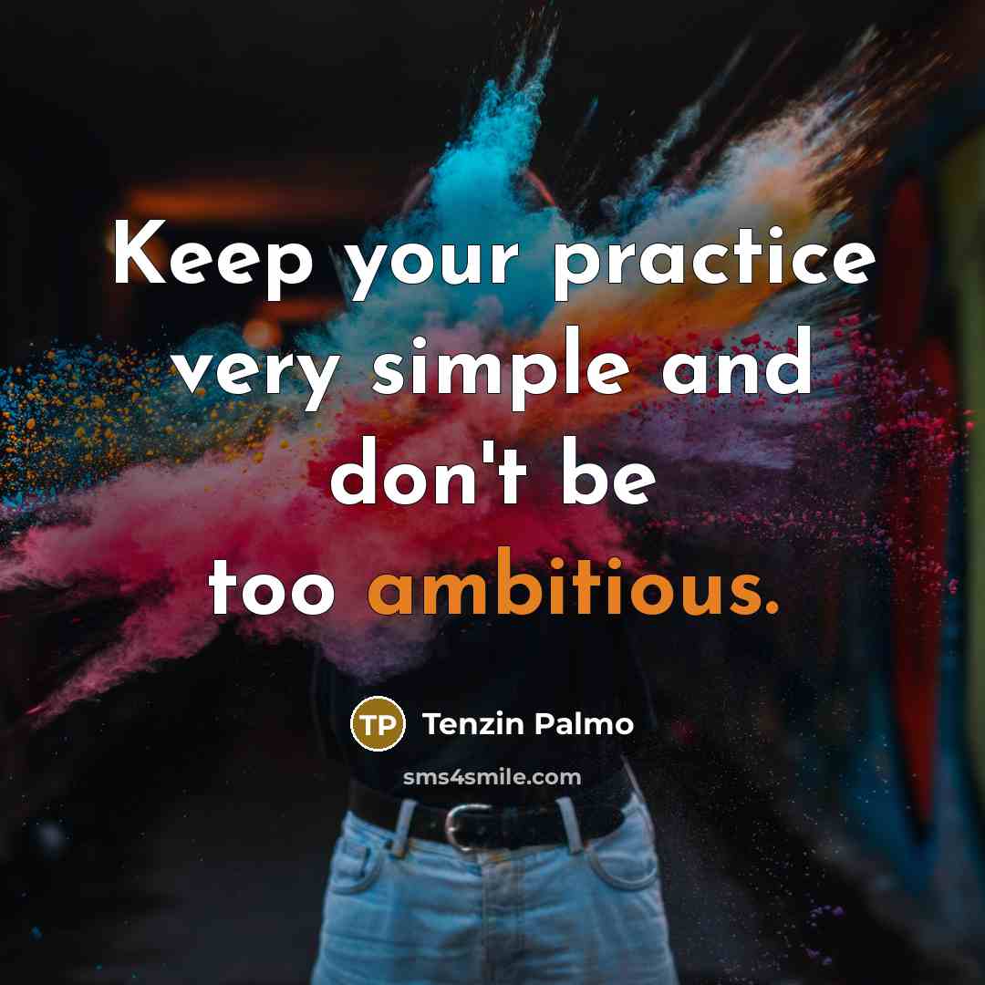 “Keep your practice very simple and don't be too ambitious.…” quote by Tenzin Palmo