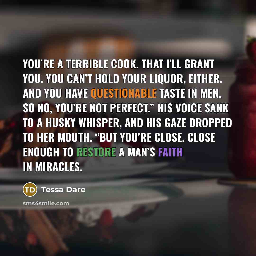 “You’re a terrible cook. That I’ll grant you. You can’t…” quote by Tessa Dare