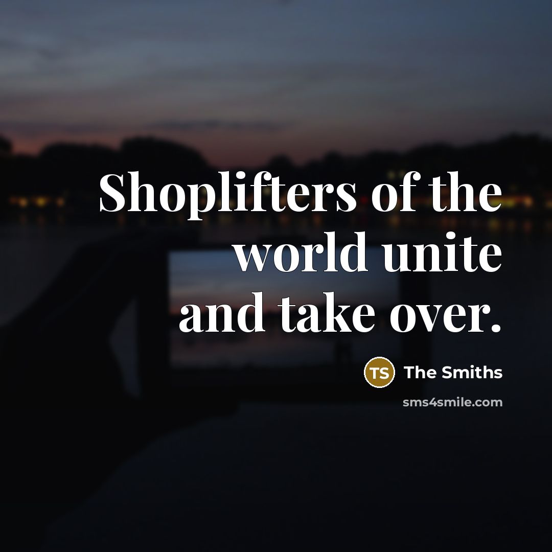 “Shoplifters of the world unite and take over.…” quote by The Smiths