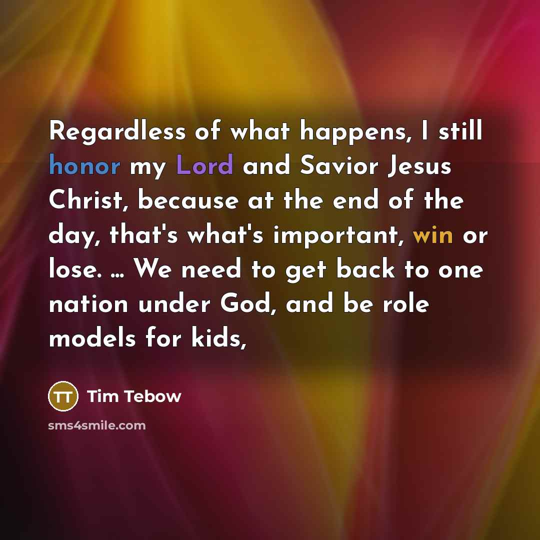 “Regardless of what happens, I still honor my Lord and…” quote by Tim Tebow