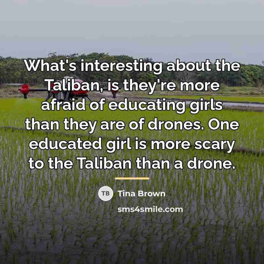 “What's interesting about the Taliban, is they're more afraid of…” quote by Tina Brown