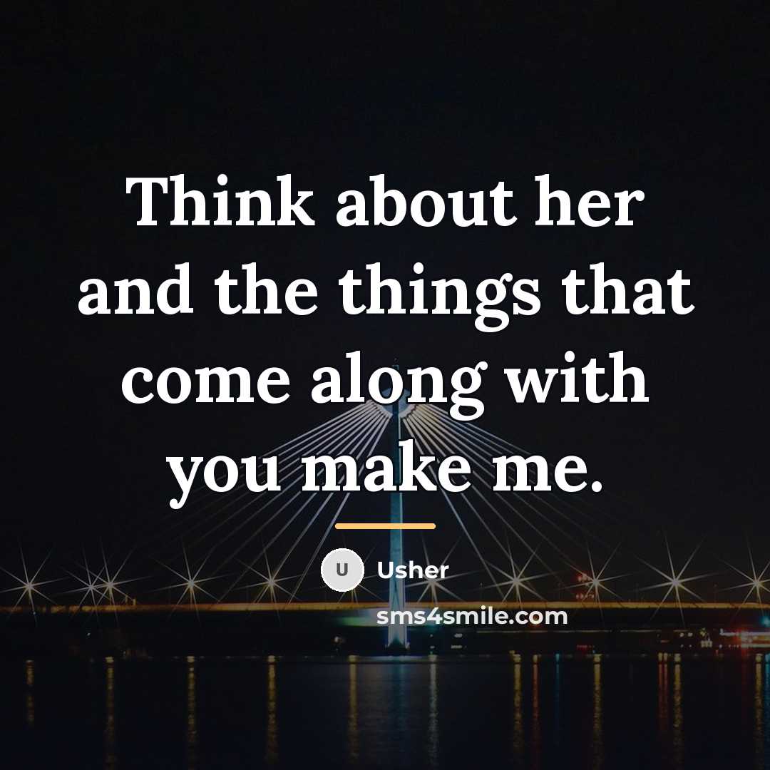 “Think about her and the things that come along with…” quote by Usher