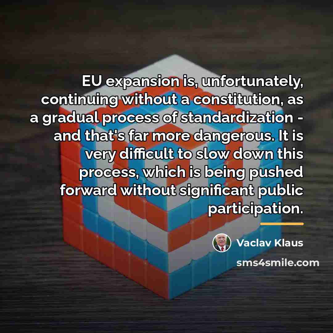 “EU expansion is, unfortunately, continuing without a constitution, as a…” quote by Vaclav Klaus