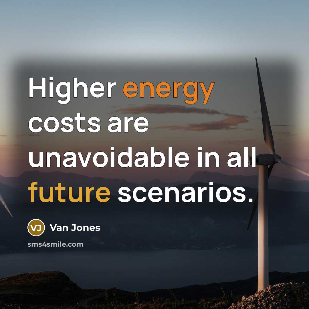 “Higher energy costs are unavoidable in all future scenarios.” quote by Van Jones