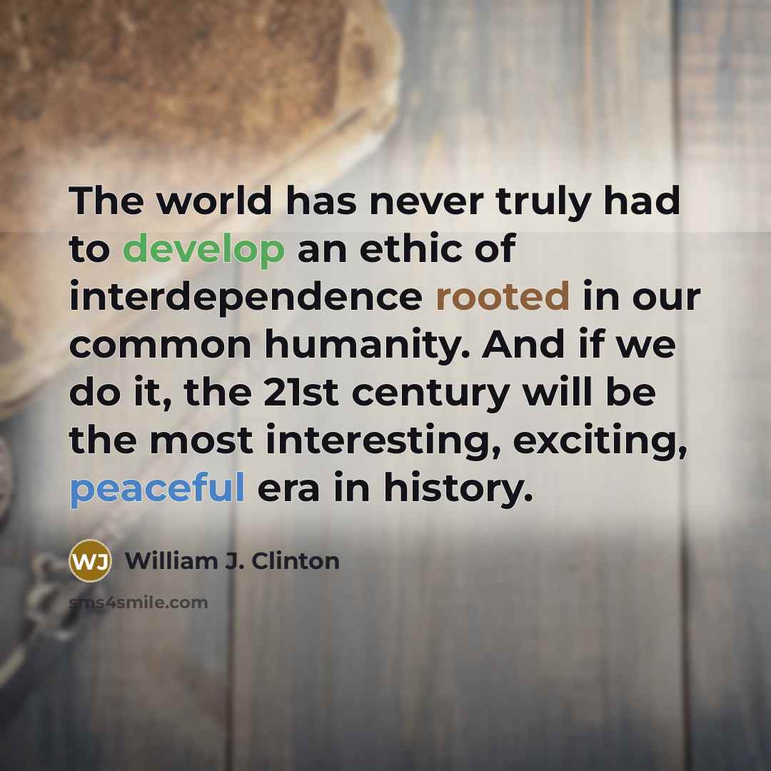 “The world has never truly had to develop an ethic…” quote by William J. Clinton