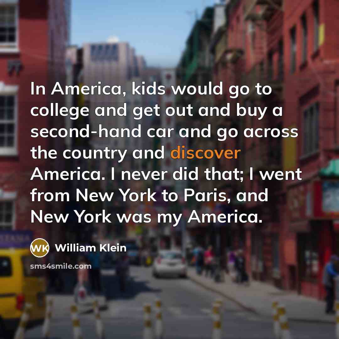 “In America, kids would go to college and get out…” quote by William Klein